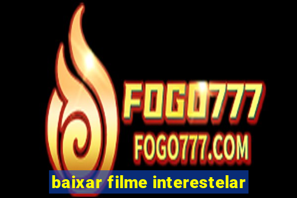 baixar filme interestelar